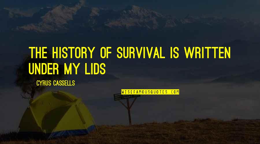 Dangers Of Power Quotes By Cyrus Cassells: The history of survival is written under my