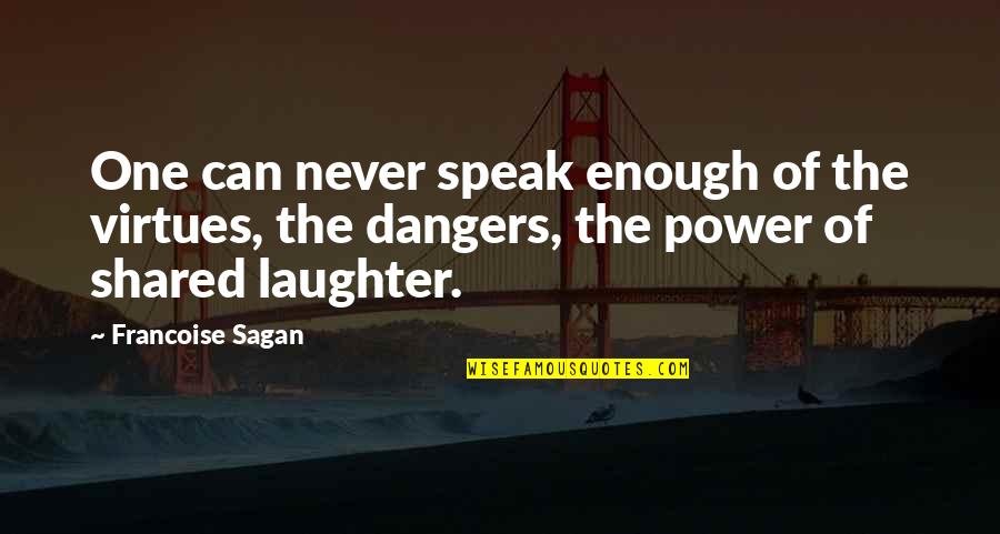 Dangers Of Power Quotes By Francoise Sagan: One can never speak enough of the virtues,