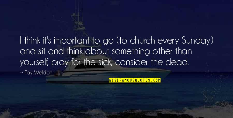 Dangers Of Texting While Driving Quotes By Fay Weldon: I think it's important to go (to church Dangers Of Texting While Driving Quotes By Fay Weldon: I think it's important to go (to church