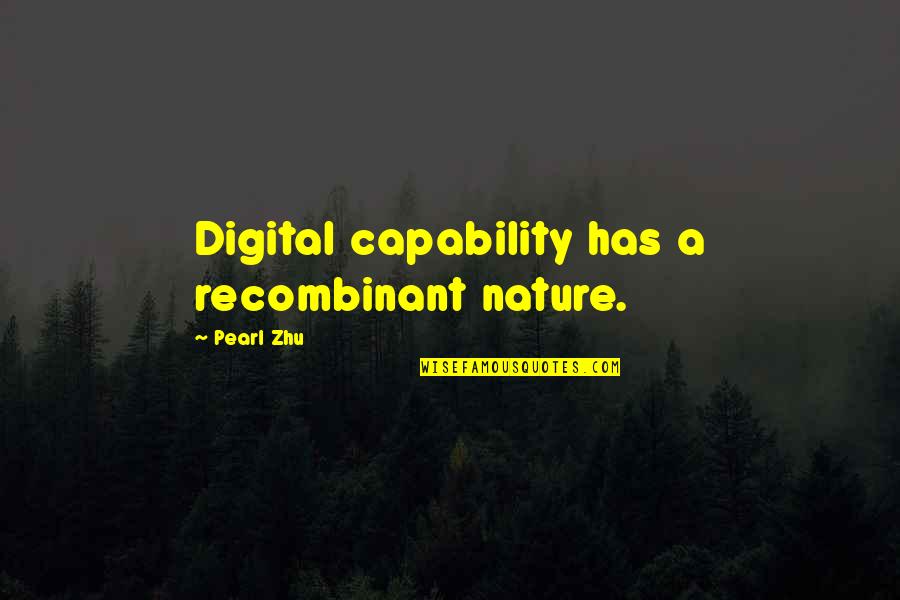 Dangkalan Quotes By Pearl Zhu: Digital capability has a recombinant nature. Dangkalan Quotes By Pearl Zhu: Digital capability has a recombinant nature.