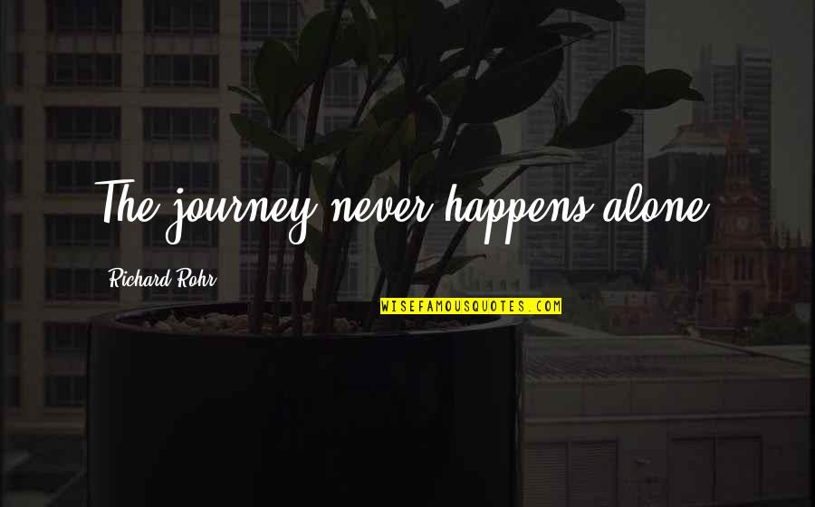 Dangkalan Quotes By Richard Rohr: The journey never happens alone. Dangkalan Quotes By Richard Rohr: The journey never happens alone.