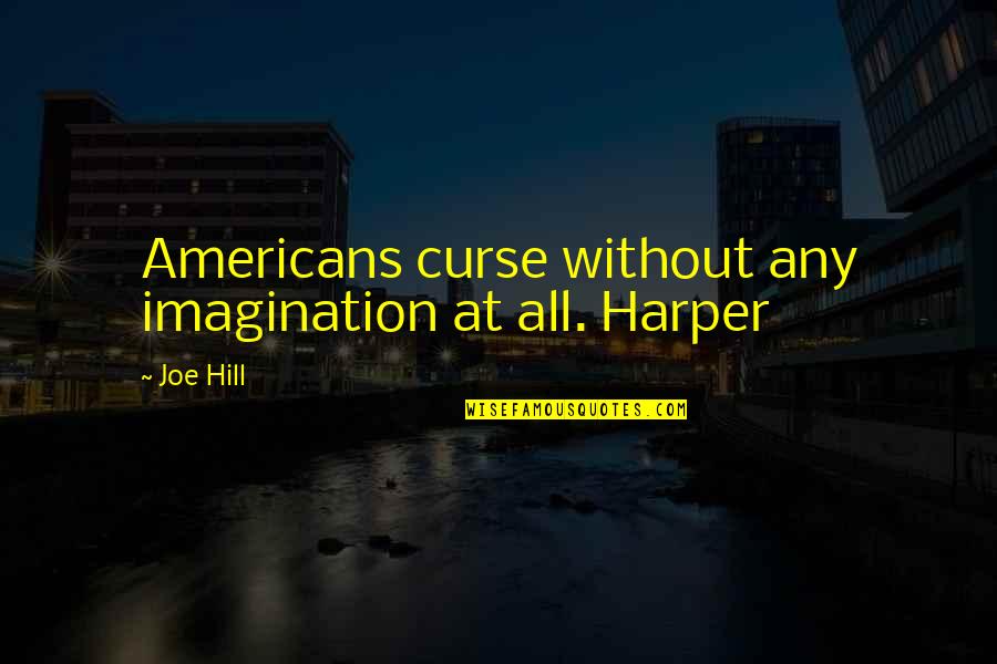 Danglars Daughter Quotes By Joe Hill: Americans curse without any imagination at all. Harper