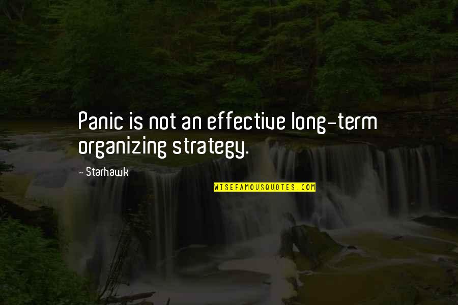 Danglars First Name Quotes By Starhawk: Panic is not an effective long-term organizing strategy.
