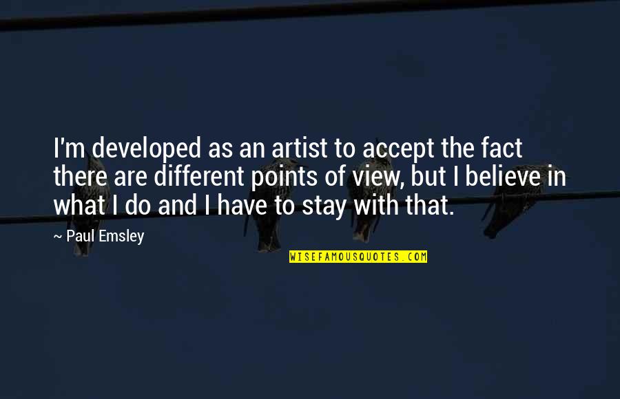 Danglars Monte Quotes By Paul Emsley: I'm developed as an artist to accept the