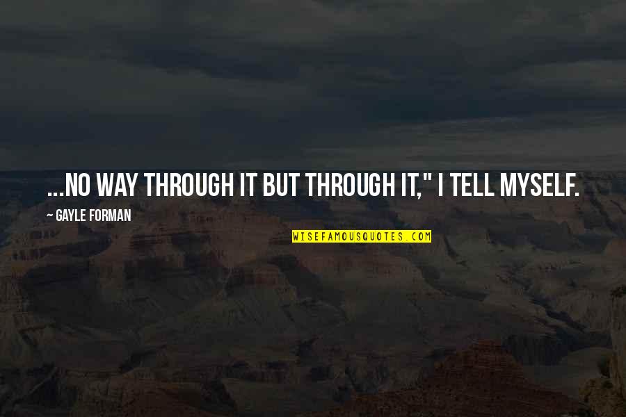 Dangle Diamond Quotes By Gayle Forman: ...no way through it but through it," I Dangle Diamond Quotes By Gayle Forman: ...no way through it but through it," I