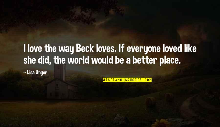 Dangled Sentence Quotes By Lisa Unger: I love the way Beck loves. If everyone