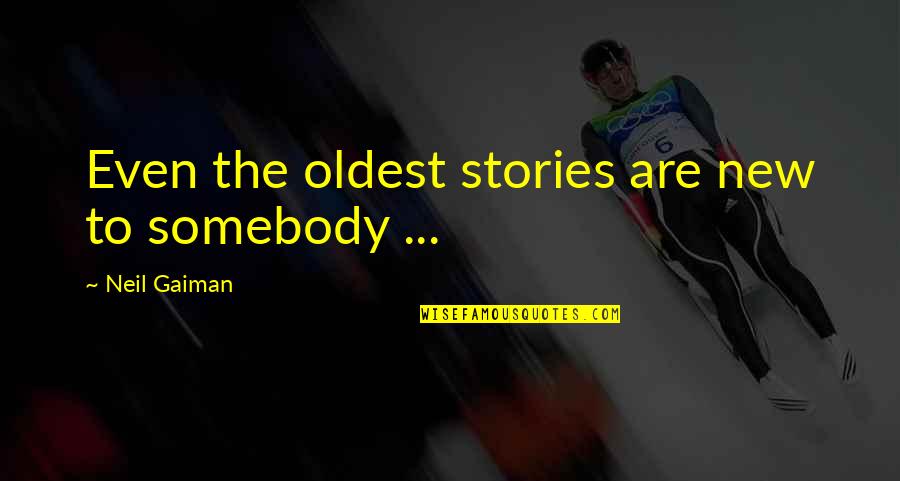 Dangled Sentence Quotes By Neil Gaiman: Even the oldest stories are new to somebody