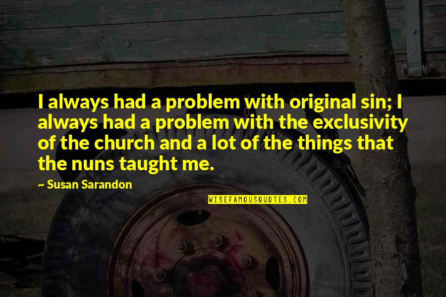 Dangled Sentence Quotes By Susan Sarandon: I always had a problem with original sin;