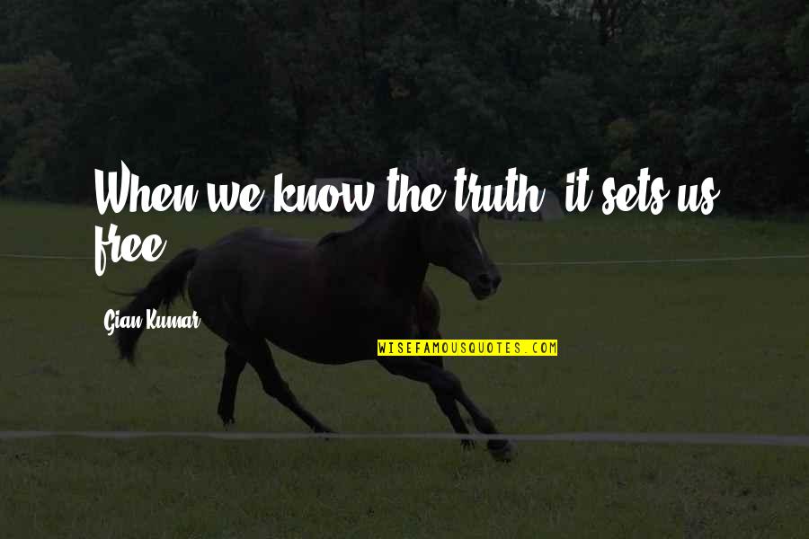 Dangler Funeral Home Quotes By Gian Kumar: When we know the truth, it sets us