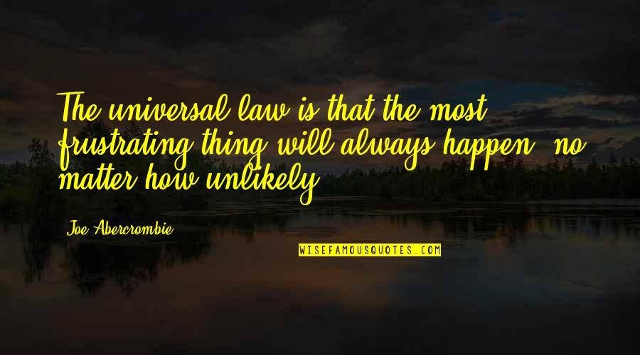 Dangler Pouch Quotes By Joe Abercrombie: The universal law is that the most frustrating