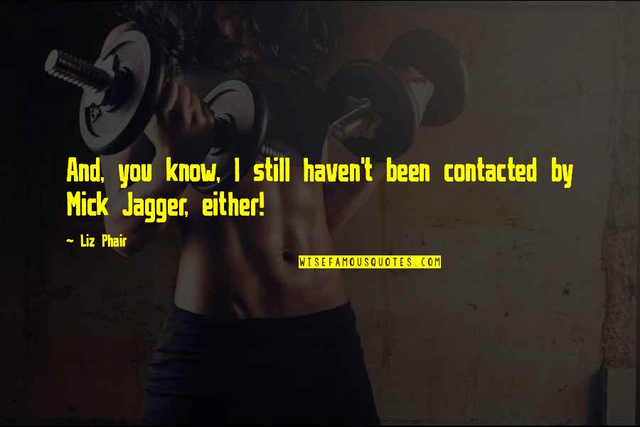 Danglers Edge Quotes By Liz Phair: And, you know, I still haven't been contacted