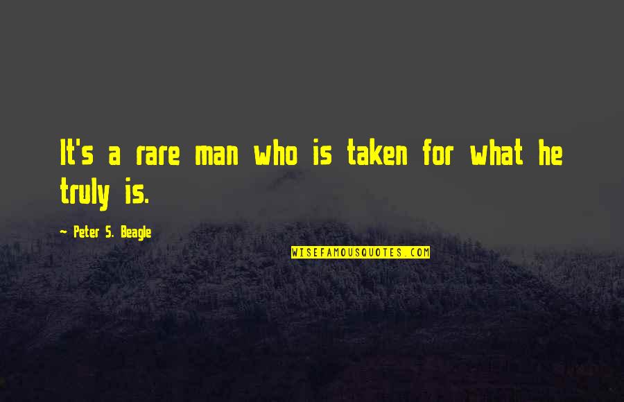 Danglies Quotes By Peter S. Beagle: It's a rare man who is taken for