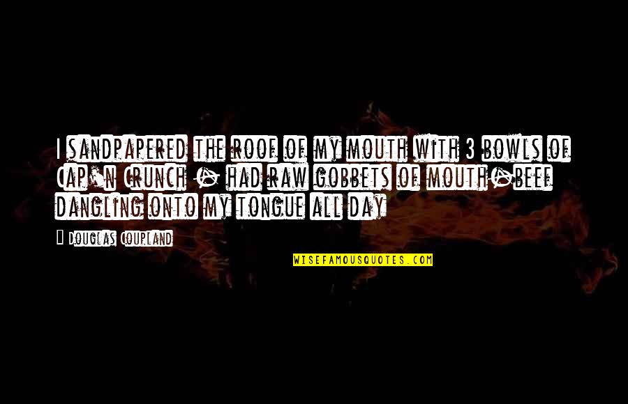 Dangling Quotes By Douglas Coupland: I sandpapered the roof of my mouth with