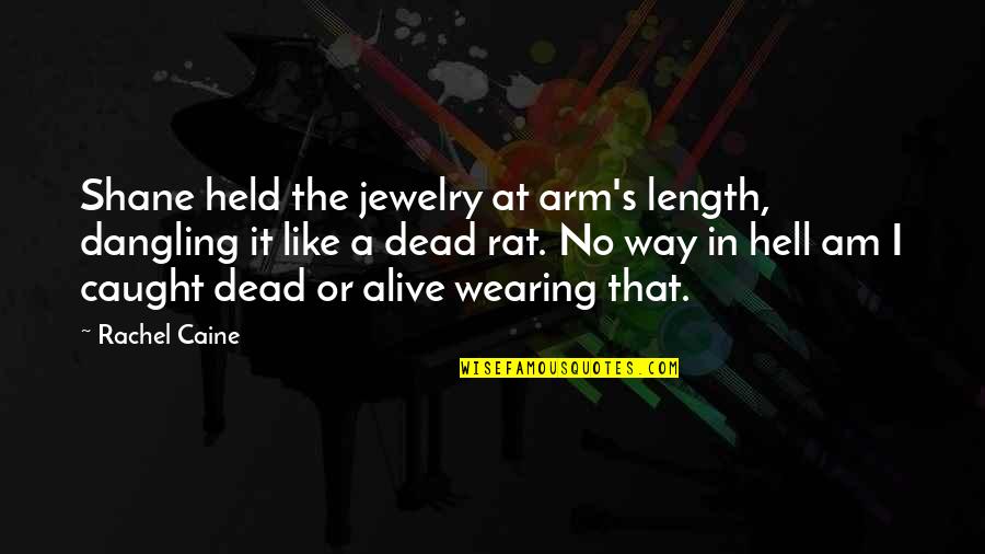 Dangling Quotes By Rachel Caine: Shane held the jewelry at arm's length, dangling