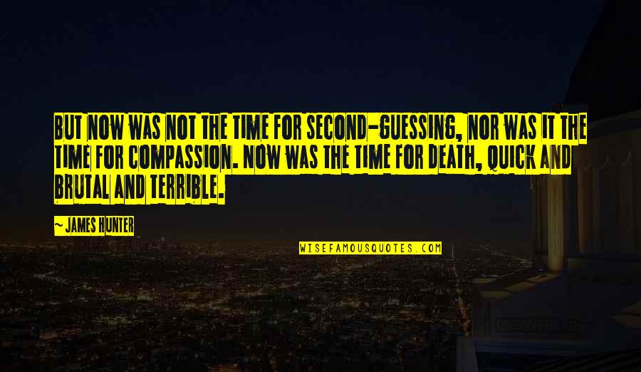 Dangly Lobe Quotes By James Hunter: But now was not the time for second-guessing,