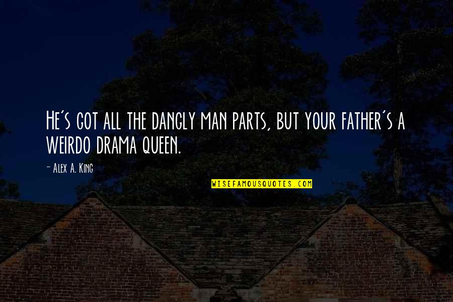 Dangly Quotes By Alex A. King: He's got all the dangly man parts, but
