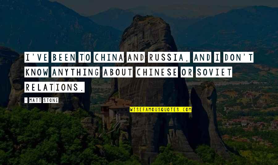 Dango Quotes By Matt Stone: I've been to China and Russia, and I
