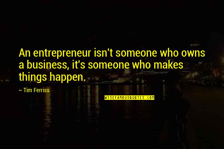 Dango Quotes By Tim Ferriss: An entrepreneur isn't someone who owns a business,