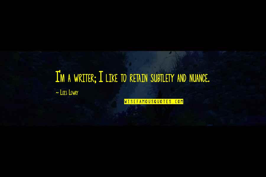 Dangoro Quotes By Lois Lowry: I'm a writer; I like to retain subtlety Dangoro Quotes By Lois Lowry: I'm a writer; I like to retain subtlety