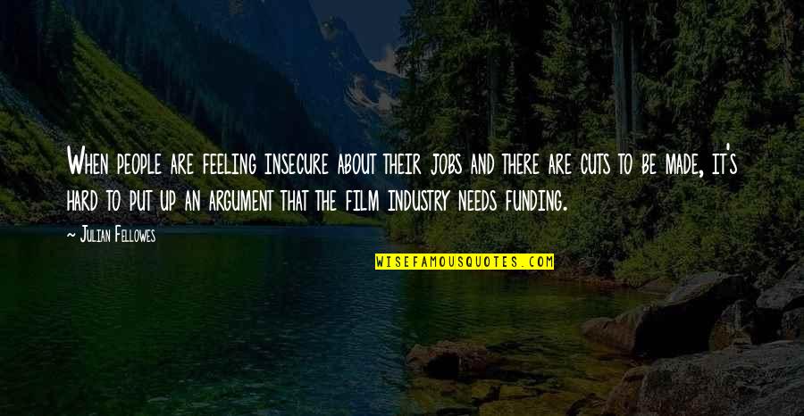 Dangremond Adrianna Quotes By Julian Fellowes: When people are feeling insecure about their jobs Dangremond Adrianna Quotes By Julian Fellowes: When people are feeling insecure about their jobs