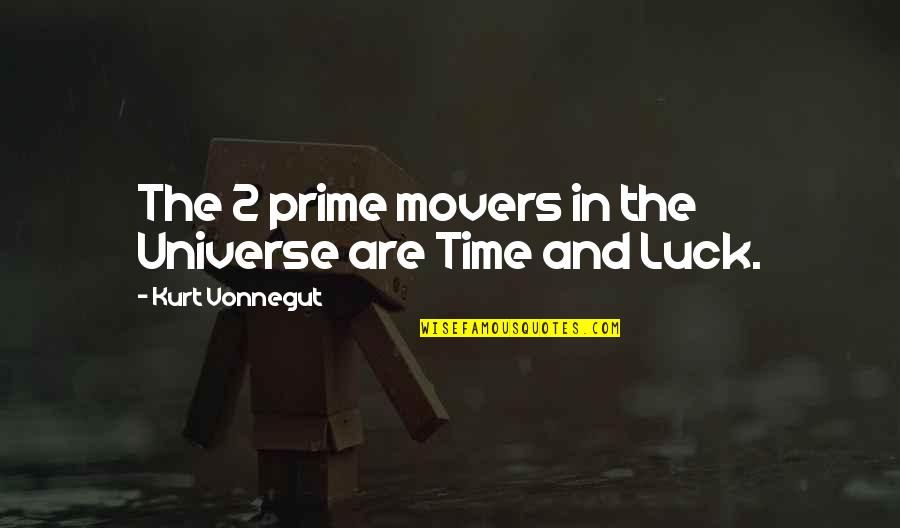 Dangremond Adrianna Quotes By Kurt Vonnegut: The 2 prime movers in the Universe are Dangremond Adrianna Quotes By Kurt Vonnegut: The 2 prime movers in the Universe are
