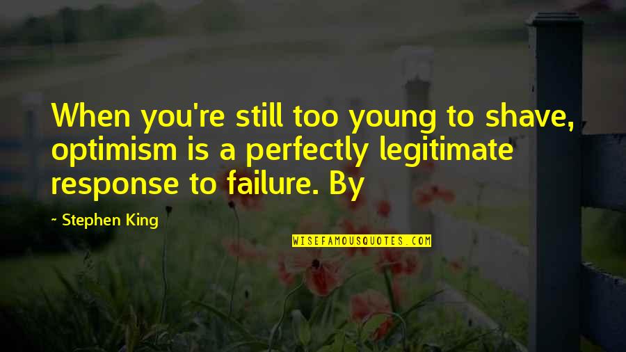 Dangremond Adrianna Quotes By Stephen King: When you're still too young to shave, optimism