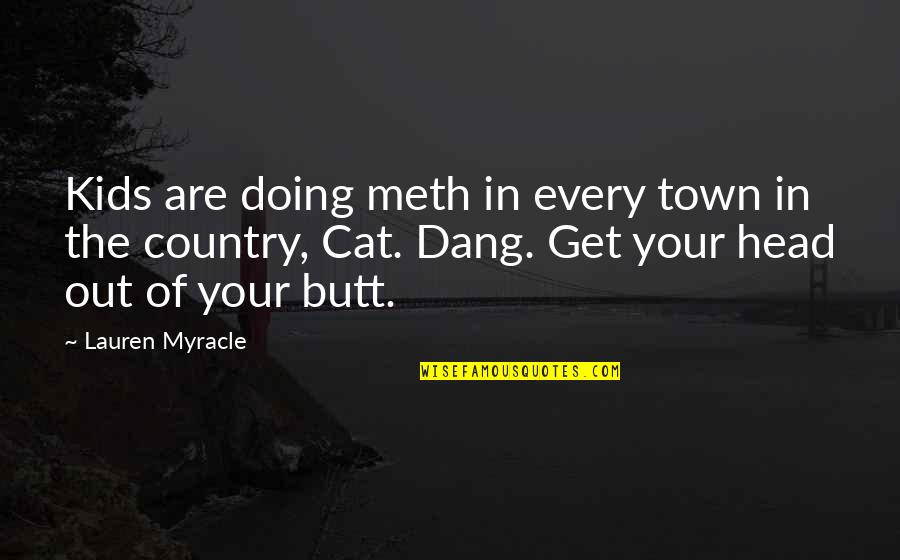 Dang'rous Quotes By Lauren Myracle: Kids are doing meth in every town in