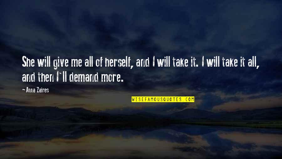 Dani Johnson Love Quotes By Anna Zaires: She will give me all of herself, and Dani Johnson Love Quotes By Anna Zaires: She will give me all of herself, and