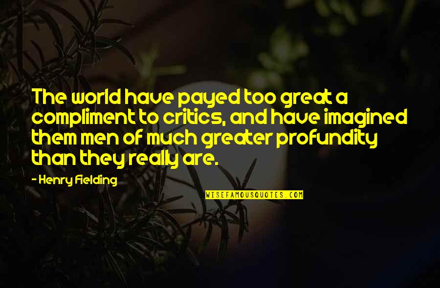 Dani Johnson Love Quotes By Henry Fielding: The world have payed too great a compliment Dani Johnson Love Quotes By Henry Fielding: The world have payed too great a compliment