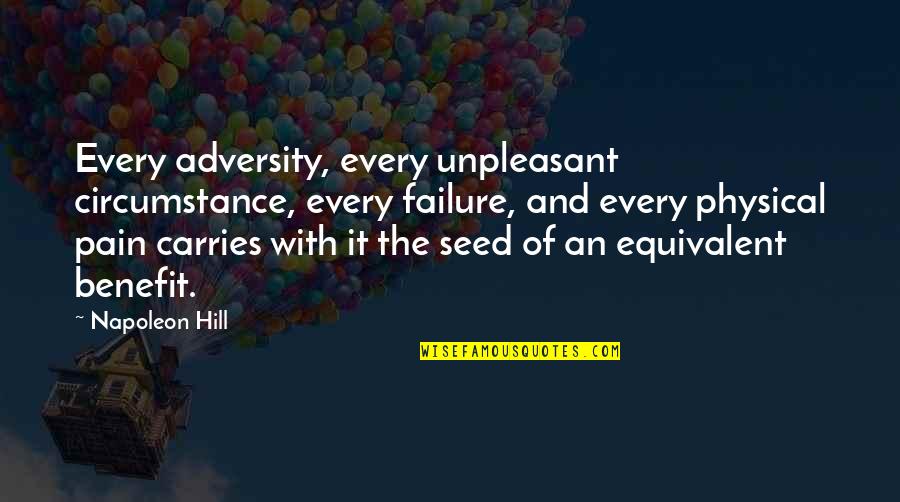 Dani O Connor Quotes By Napoleon Hill: Every adversity, every unpleasant circumstance, every failure, and