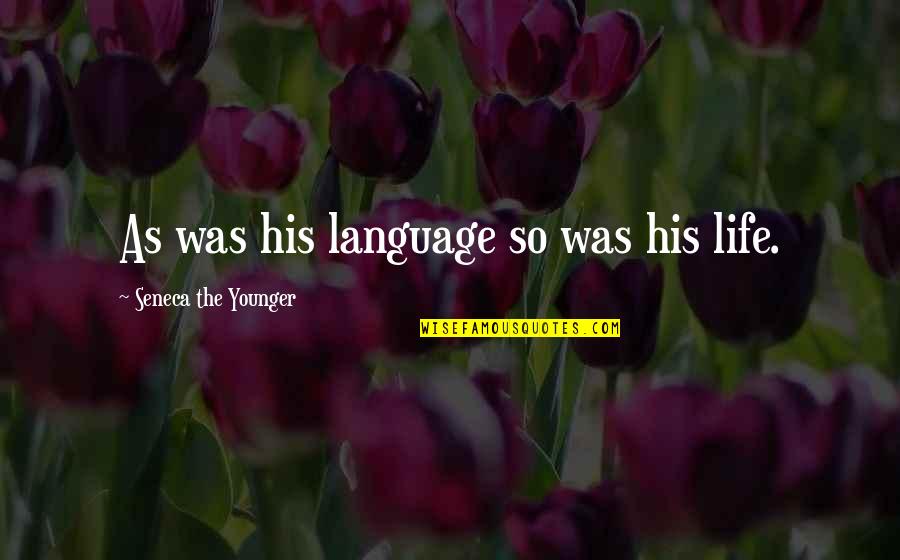 Dani O Connor Quotes By Seneca The Younger: As was his language so was his life.