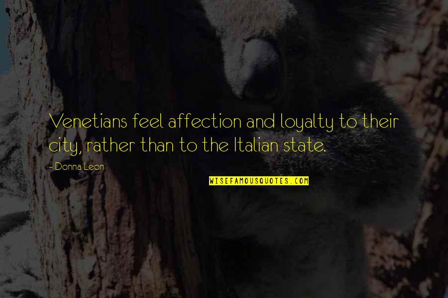 Dani O Malley Quotes By Donna Leon: Venetians feel affection and loyalty to their city,