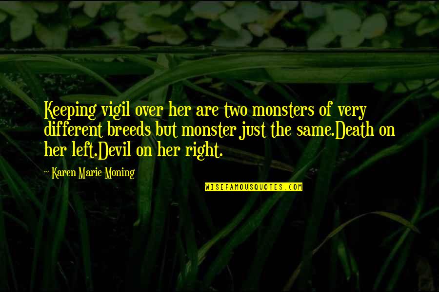 Dani O'malley Quotes By Karen Marie Moning: Keeping vigil over her are two monsters of