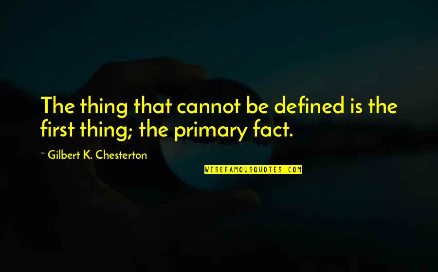 Dani P Mystery Quotes By Gilbert K. Chesterton: The thing that cannot be defined is the