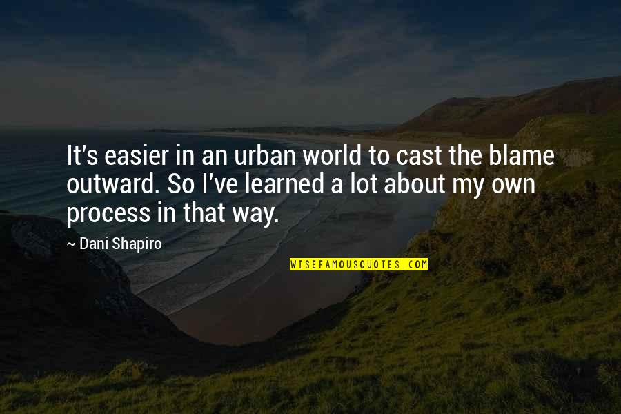 Dani Shapiro Quotes By Dani Shapiro: It's easier in an urban world to cast