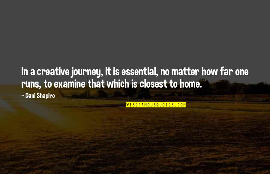 Dani Shapiro Quotes By Dani Shapiro: In a creative journey, it is essential, no