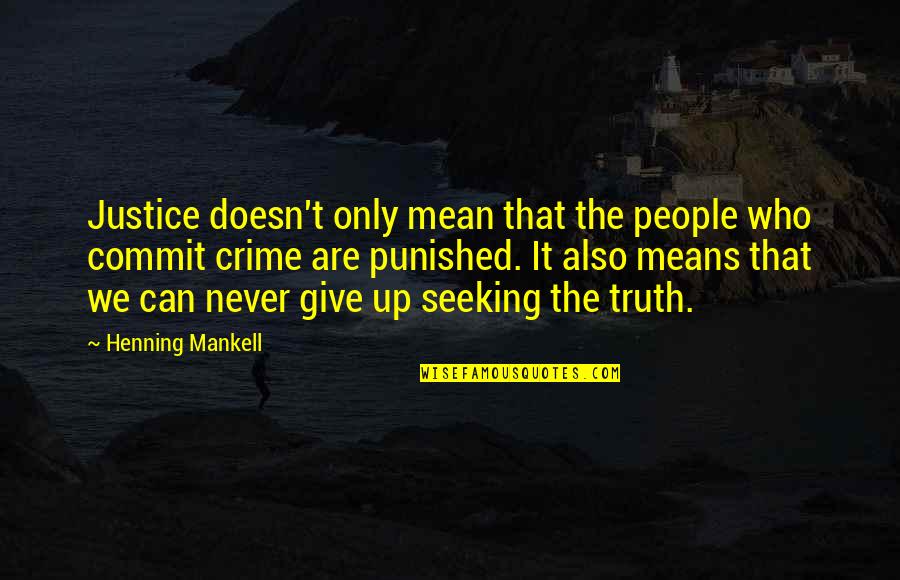 Dania Francis Quotes By Henning Mankell: Justice doesn't only mean that the people who Dania Francis Quotes By Henning Mankell: Justice doesn't only mean that the people who