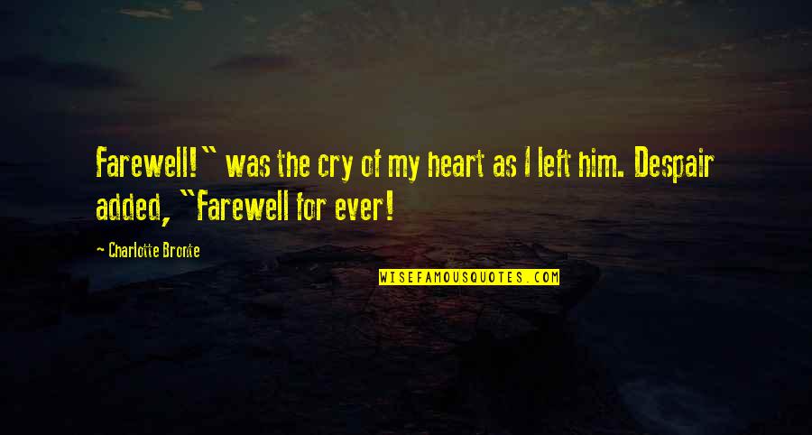 Danial Quotes By Charlotte Bronte: Farewell!" was the cry of my heart as