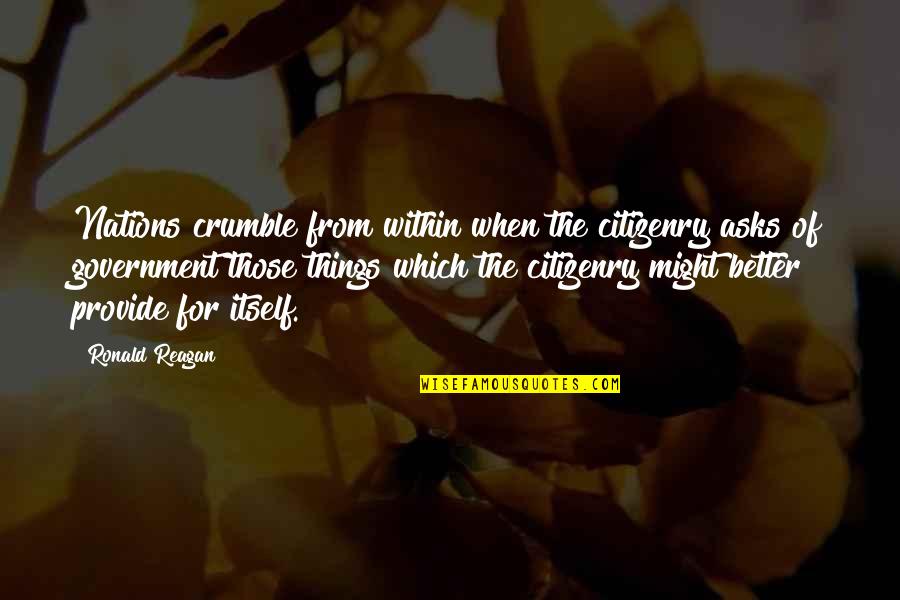 Daniaustin Quotes By Ronald Reagan: Nations crumble from within when the citizenry asks