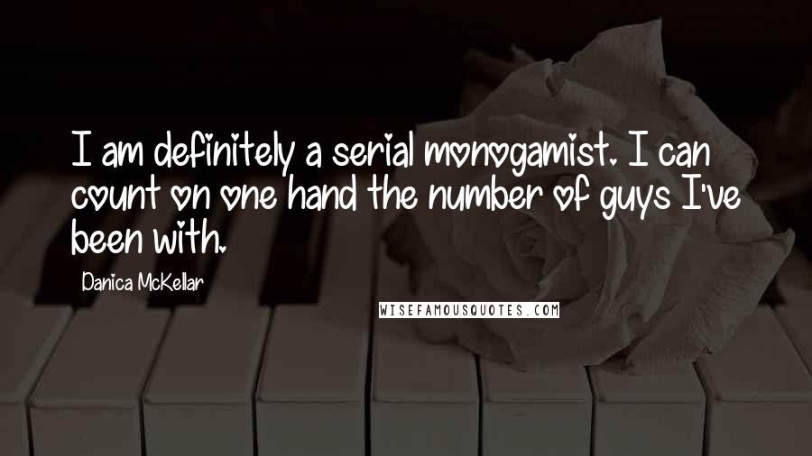 Danica McKellar quotes: I am definitely a serial monogamist. I can count on one hand the number of guys I've been with.
