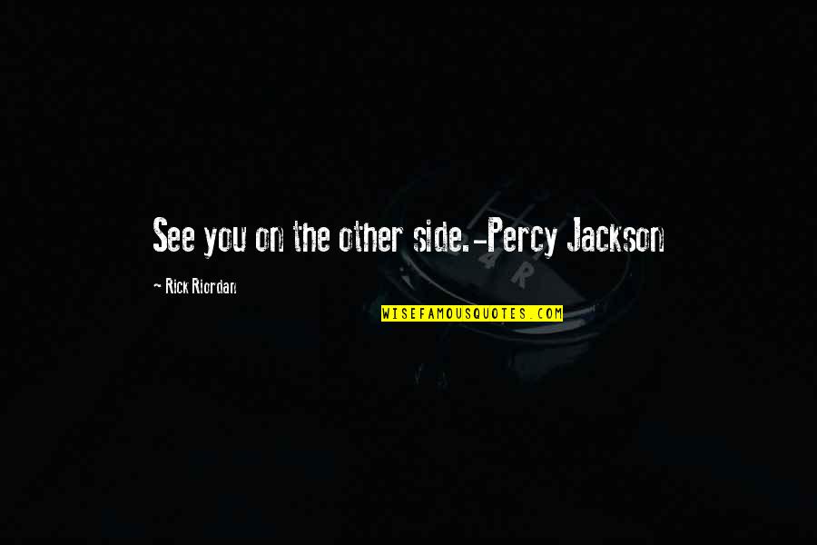 Danican Pillow Quotes By Rick Riordan: See you on the other side.-Percy Jackson