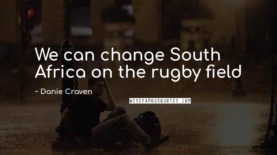 Danie Craven quotes: We can change South Africa on the rugby field