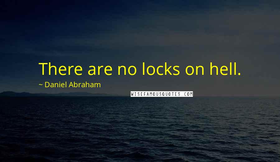 Daniel Abraham quotes: There are no locks on hell.