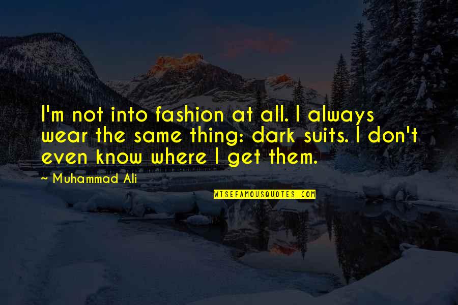 Daniel Agger Liverpool Quotes By Muhammad Ali: I'm not into fashion at all. I always