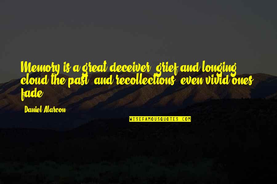 Daniel Alarcon Quotes By Daniel Alarcon: Memory is a great deceiver, grief and longing