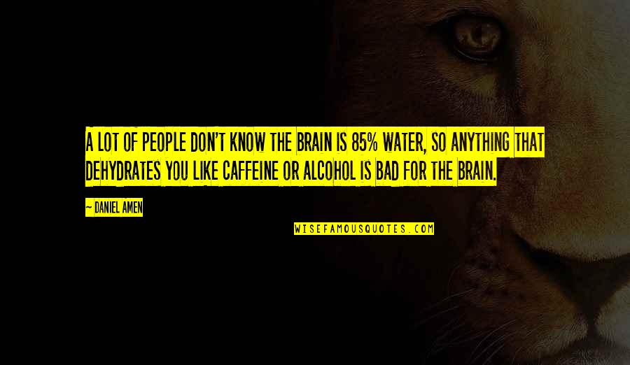 Daniel Amen Quotes By Daniel Amen: A lot of people don't know the brain