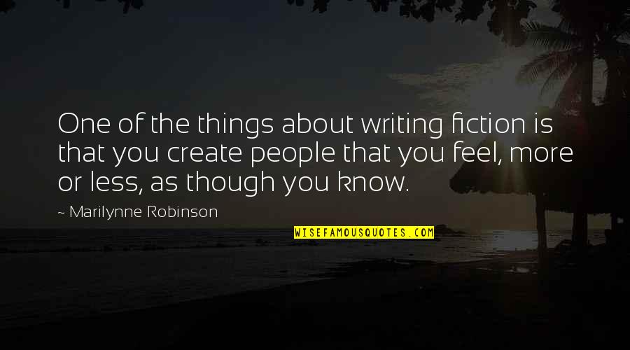 Daniel Amen Quotes By Marilynne Robinson: One of the things about writing fiction is