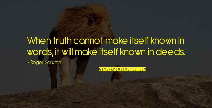 Daniel Amen Quotes By Roger Scruton: When truth cannot make itself known in words,