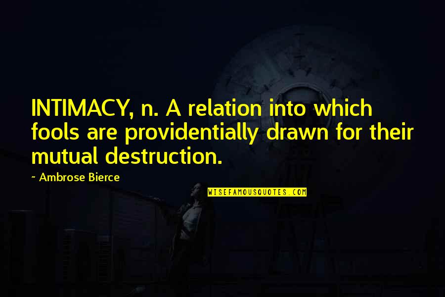 Daniel And The Lions Den Quotes By Ambrose Bierce: INTIMACY, n. A relation into which fools are