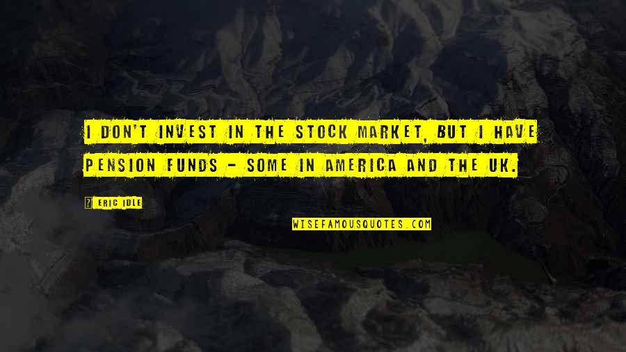Daniel Avidan Quotes By Eric Idle: I don't invest in the stock market, but Daniel Avidan Quotes By Eric Idle: I don't invest in the stock market, but